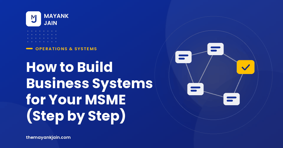 How to Build Business Systems for Your MSME (Step by Step)