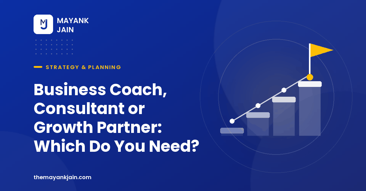 Business Coach vs Business Consultant vs Business Growth Partner: Which Do You Need?