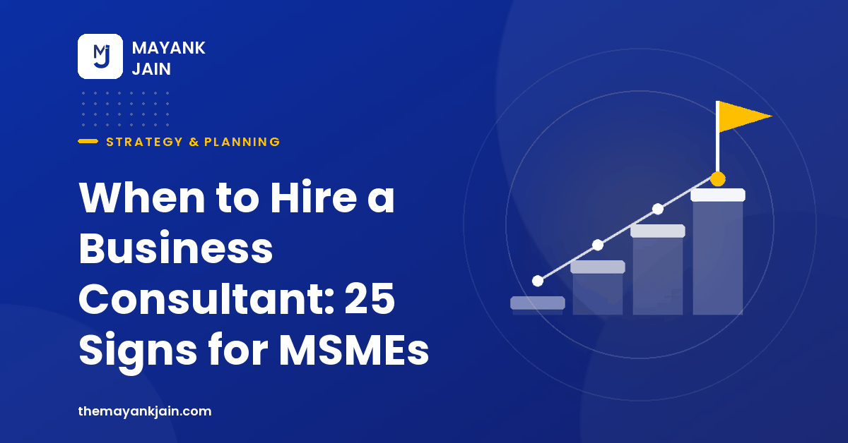 When to Hire a Business Consultant: 25 Signs for MSMEs