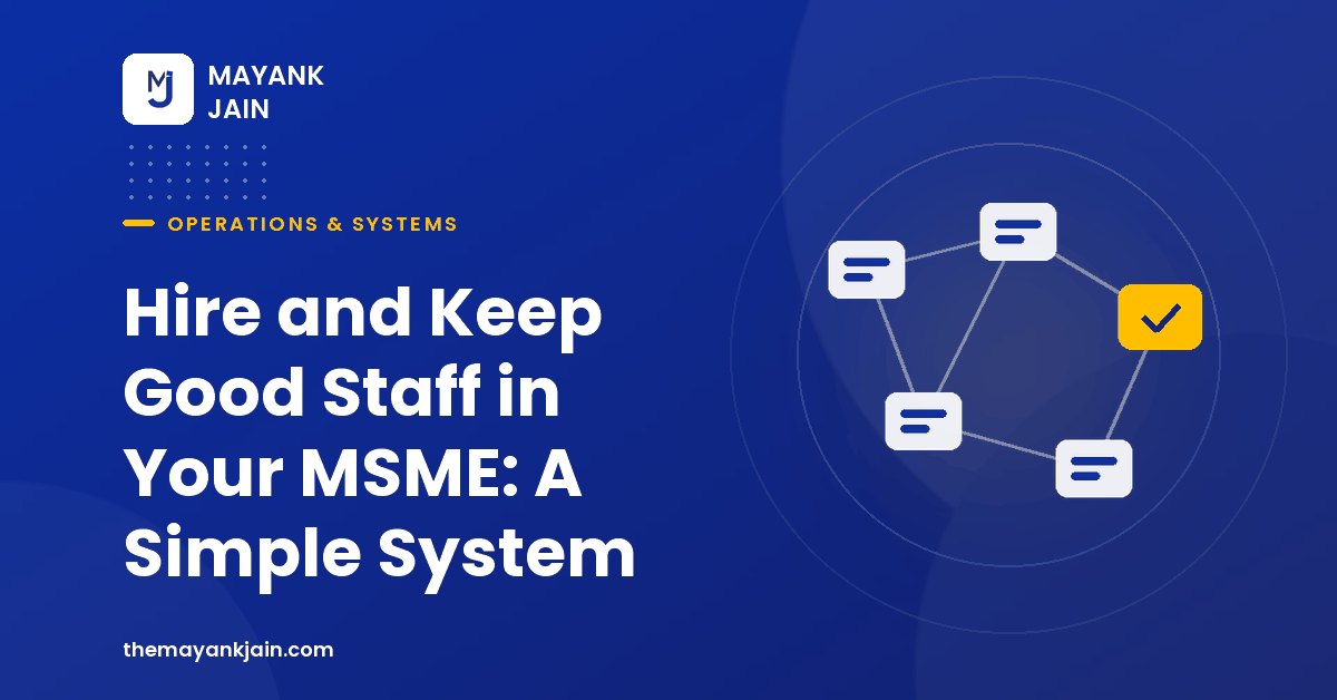 Hire and Keep Good Staff in Your MSME: A Simple System
