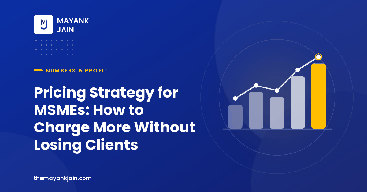 Pricing Strategy for MSMEs: How to Charge More Without Losing Clients
