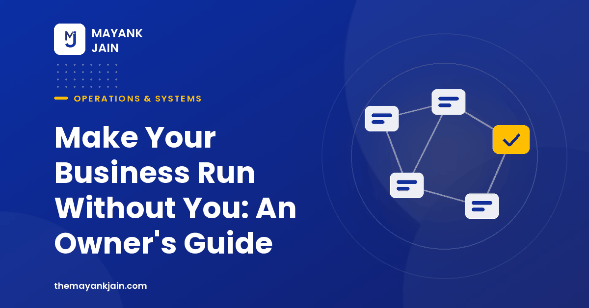 Make Your Business Run Without You: An Owner's Guide