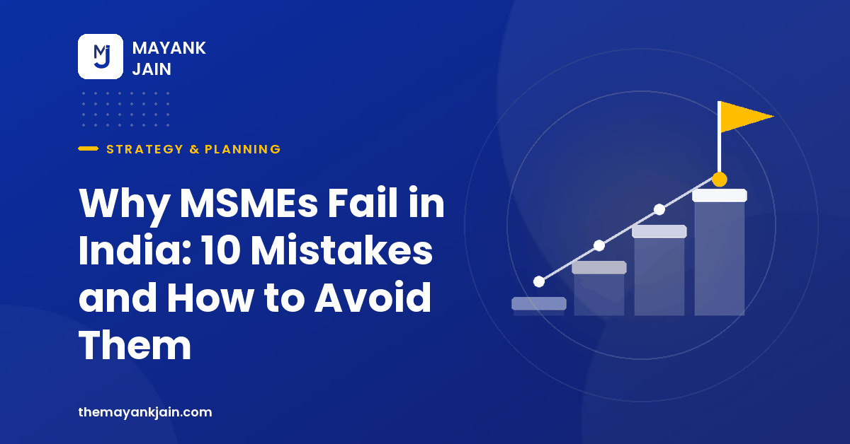 Why MSMEs Fail in India: 10 Mistakes and How to Avoid Them