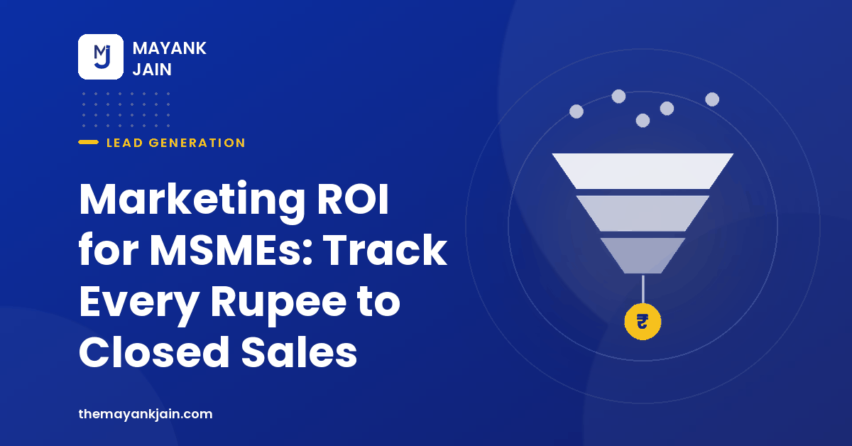 Marketing ROI for MSMEs: Track Every Rupee to Closed Sales