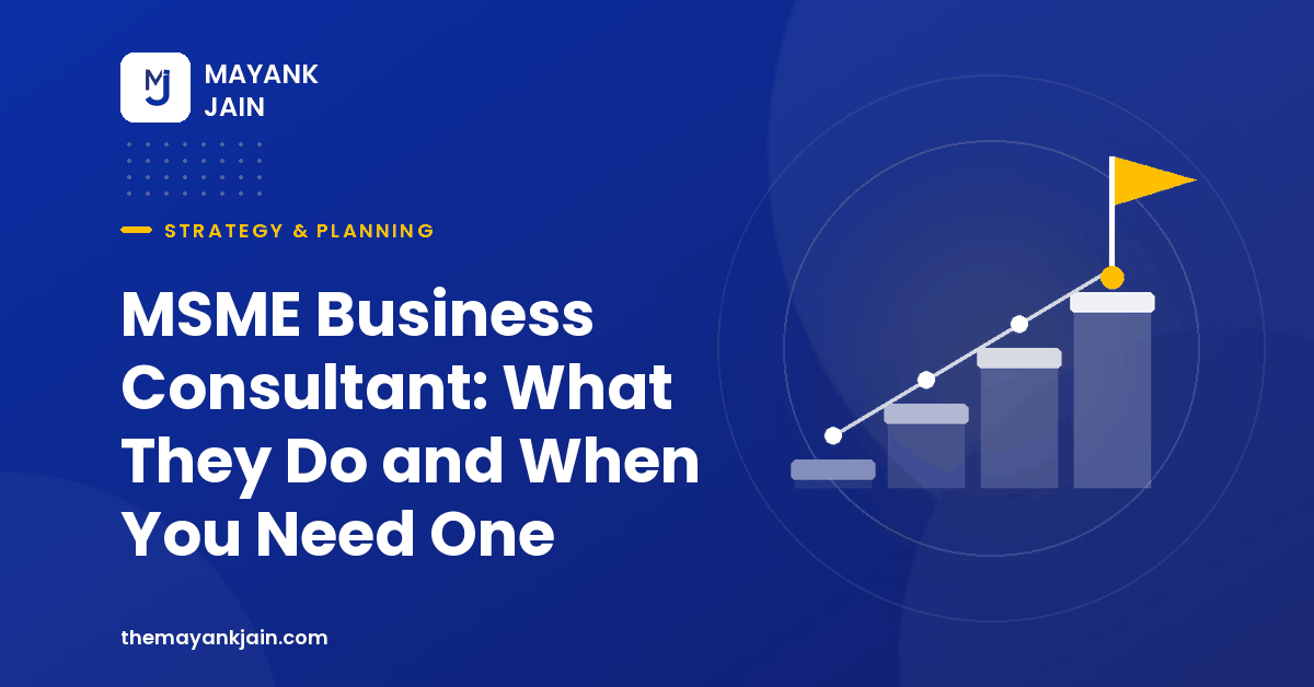 MSME Business Consultant: What They Do and When You Need One