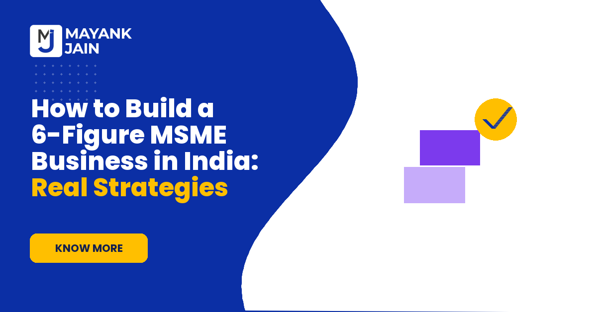How to Build a 6-Figure MSME Business in India: Real Strategies