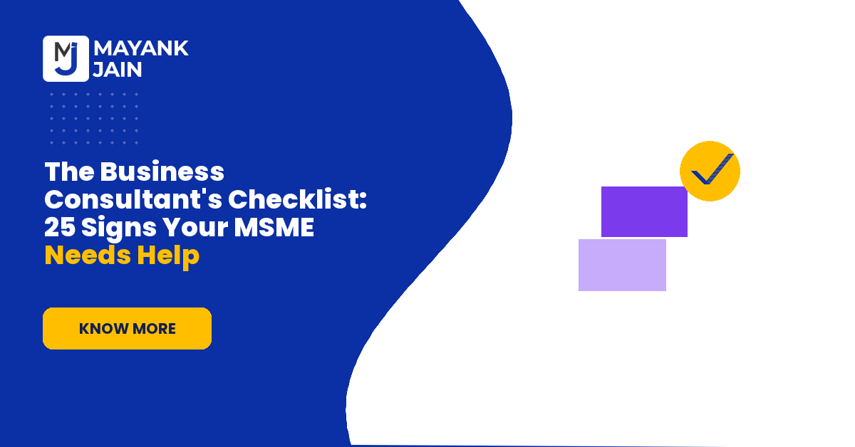 The Business Consultant's Checklist: 25 Signs Your MSME Needs Help