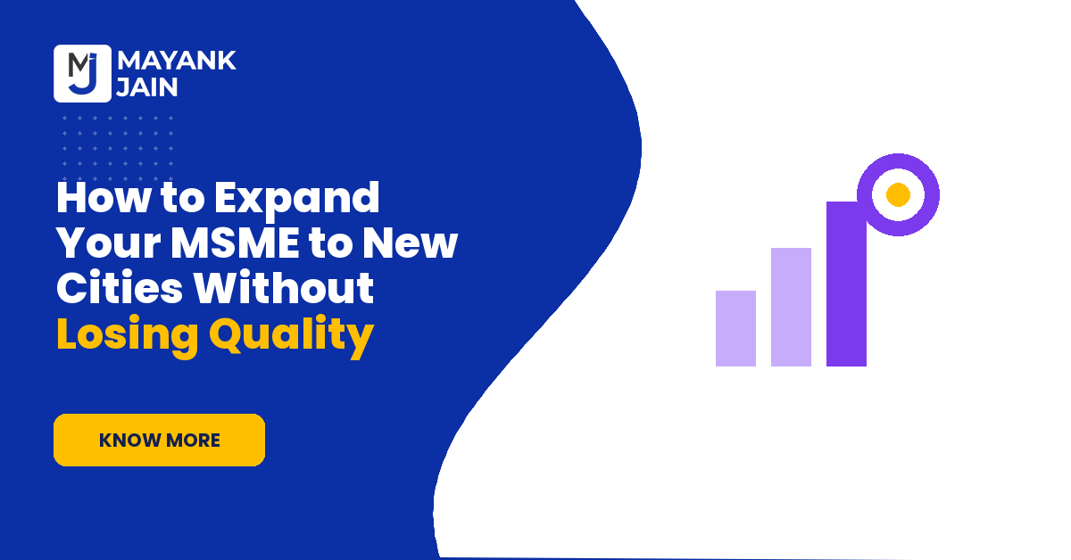 How to Expand Your MSME to New Cities Without Losing Quality