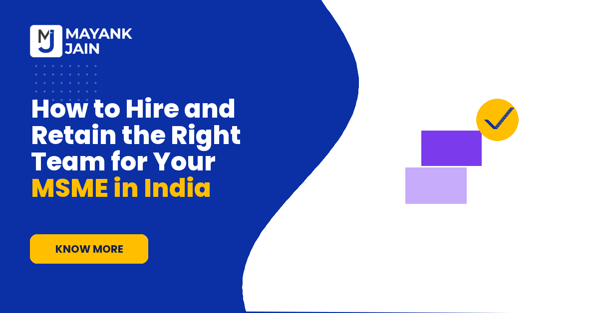 How to Hire and Retain the Right Team for Your MSME in India
