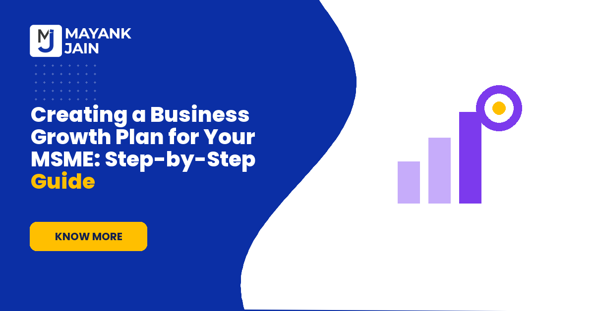 Creating a Business Growth Plan for Your MSME: Step-by-Step Guide