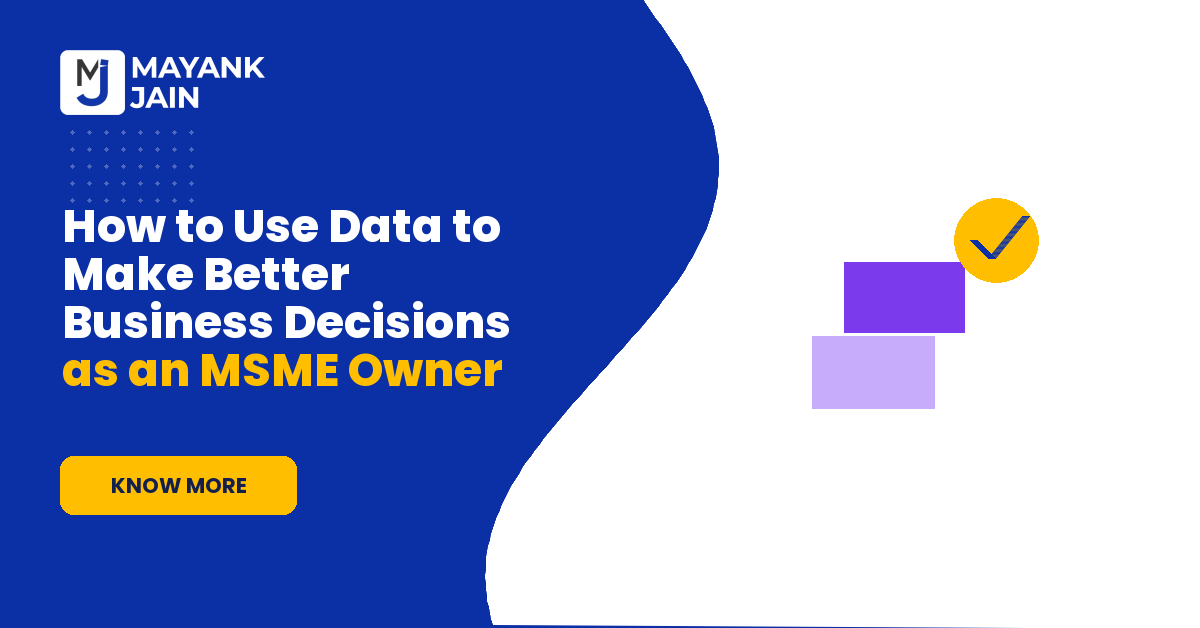 How to Use Data to Make Better Business Decisions as an MSME Owner